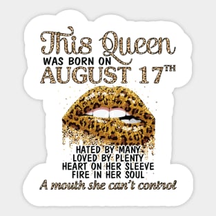 This Queen Was Born On August 17th Hated By Many Loved By Plenty Heart Fire A Mouth Can't Control Sticker